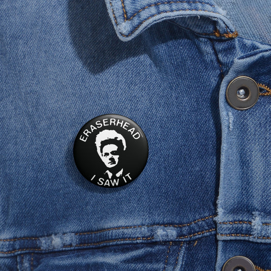 David Lynch 'Eraserhead I Saw It' pin faithful reproduction from the original