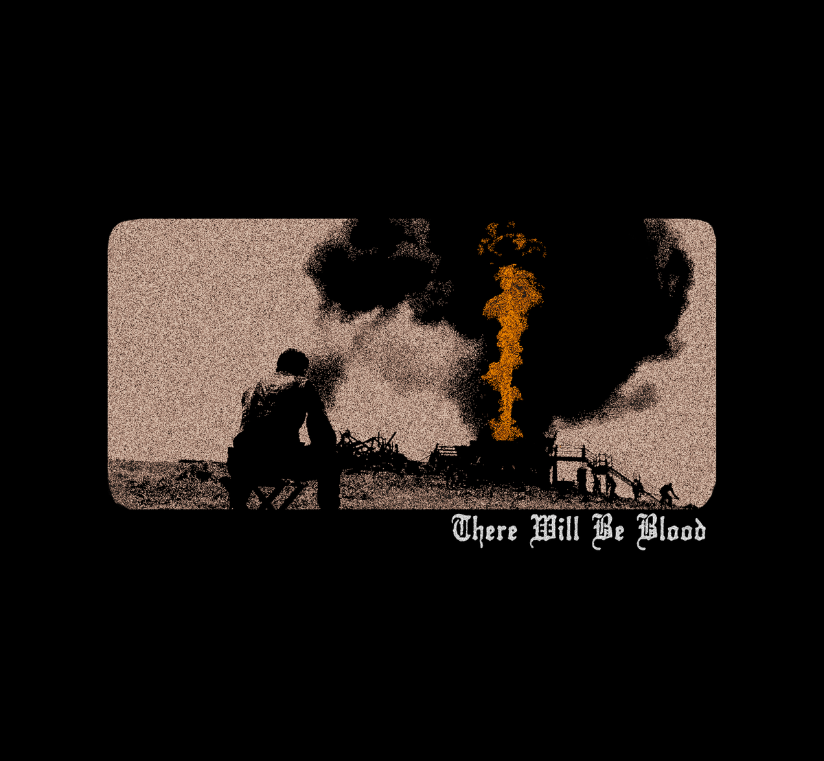 There Will Be Blood — Oil!