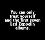 You Can Only Trust Yourself and the first seven Led Zeppelin Albums T-Shirt