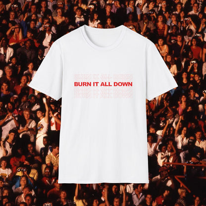 Burn It All Down Unisex Softstyle T-Shirt Retro Tee, Vintage Burnout Shirt, Funny Graphic Top, Novelty Gift