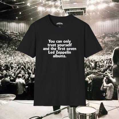 You Can Only Trust Yourself and the first seven Led Zeppelin Albums T-Shirt