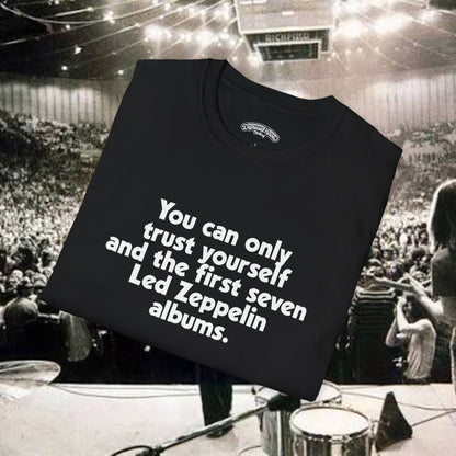 You Can Only Trust Yourself and the first seven Led Zeppelin Albums T-Shirt